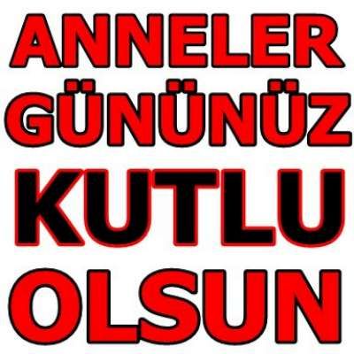 ANNELER GÜNÜNÜZ KUTLU OLSUN
