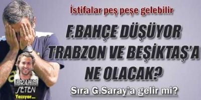 F.Bahçe düşüyor! Ya Beşiktaş-Trabzon ? Sırada kim var?