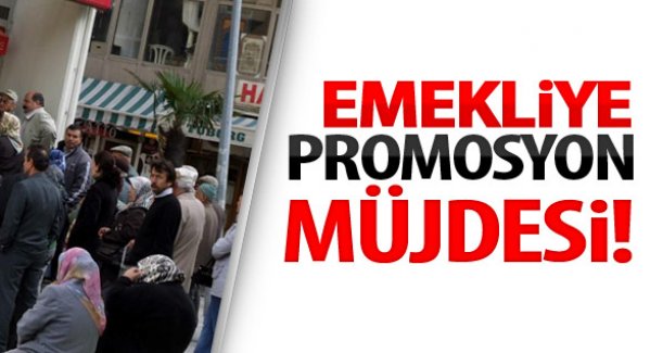 Emekliye promosyon müjdesi