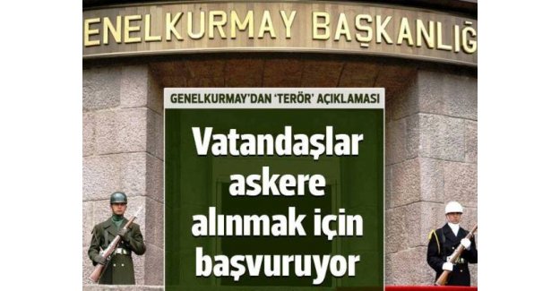 Genelkurmay: Vatandaşlar askere alınmak için başvuruyor