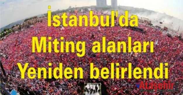 İstanbul'da  miting alanları yeniden belirlendi
