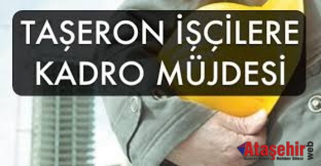 Taşeron İşçi Kadrosu İçin Takvim Belli Oldu