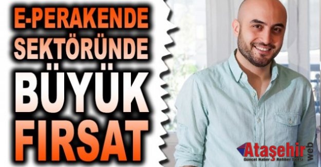 e-Perakende sektöründe büyük fırsat