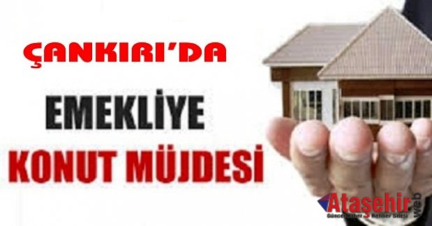 Çankırı'da Emeklilere Konut Müjdesi