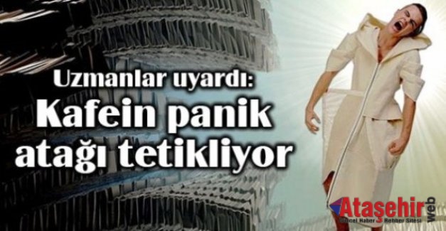 Kafein panik atağı tetikliyor!