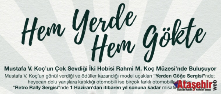 MUSTAFA V. KOÇ’UN İKİ HOBİSİ RAHMİ M. KOÇ MÜZESİ’NDE BULUŞUYOR
