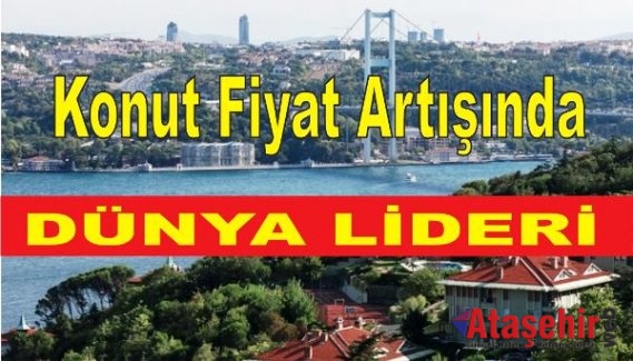 Türkiye  Konut Fiyat Artışında Dünya lideri