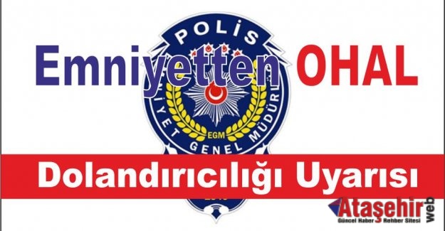 Emniyetten 'OHAL dolandırıcılığı' uyarısı