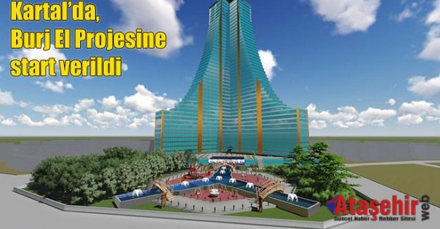 Kartal’da, Burj El Projesine Start verildi.
