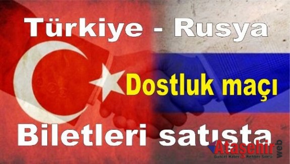 Türkiye - Rusya dostluk maçı biletleri satışta