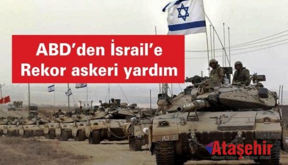 ABD’den İsrail’e rekor askeri yardım