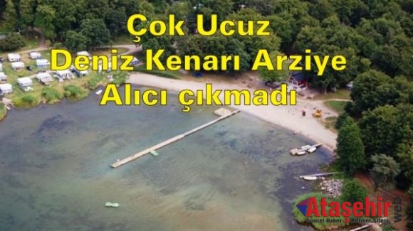 Çok Ucuz, 35 Kuruşa, Deniz Kenarı Arziye alıcı çıkmadı