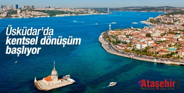 ÜSKÜDAR'DA  KENTSEL DÖNÜŞÜMÜN ÖNÜ AÇILDI