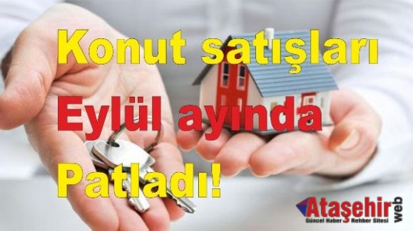 Konut satışları Eylül ayında patladı!