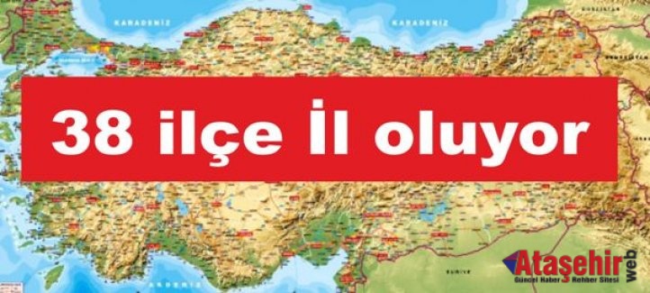 38 ilçe il oluyor