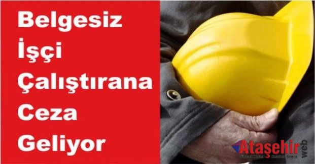 Belgesiz işçi çalıştırana ceza geliyor