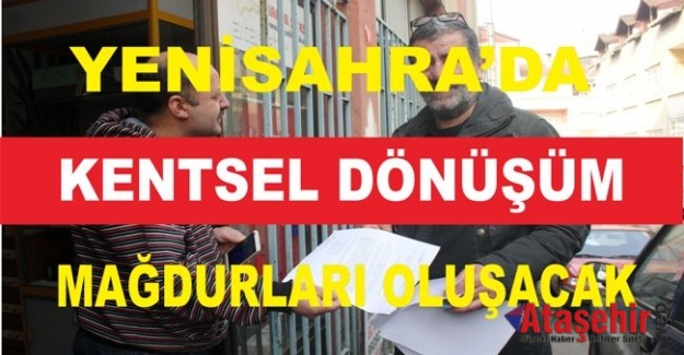 YENİSAHRA'DA KENTSEL DÖNÜŞÜM MAĞDURLARI OLUŞACAK