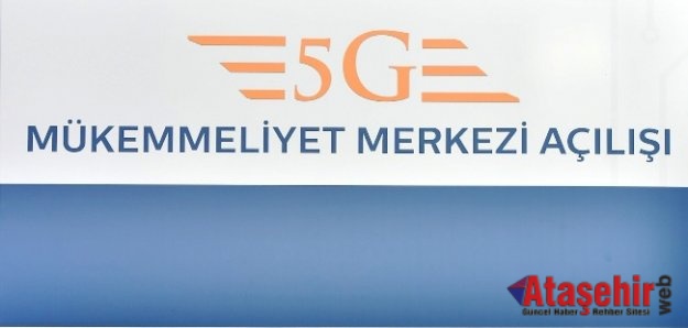 Türkiye’nin ilk 5G Mükemmeliyet Merkezi Ankara’da kuruldu
