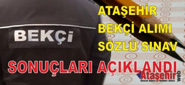 ATAŞEHİR BEKÇİ ALIMI SÖZLÜ SINAV SONUÇLARI AÇIKLANDI