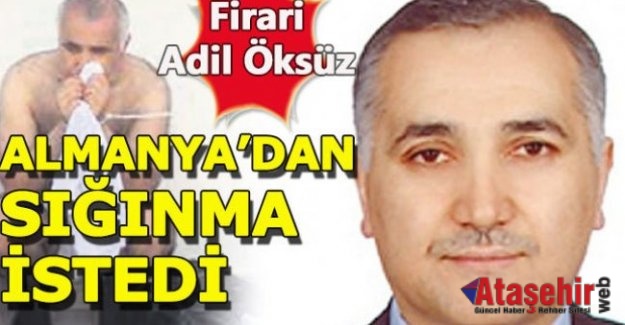 Adil Öksüz Almanya'dan sığınma istedi