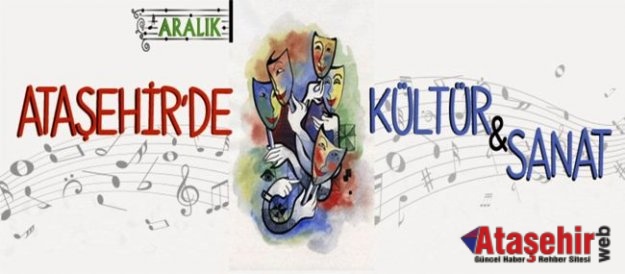 ARALIK AYINDA ATAŞEHİR’DE KÜLTÜR VE SANAT