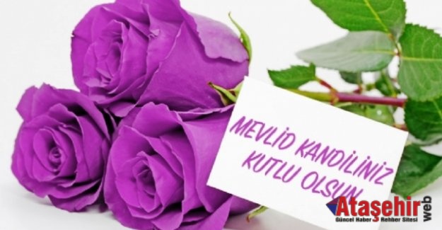 Mevlid kandiliniz kutlu olsun.