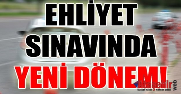 EHLİYET SINAVLARINDA YENİ DÖNEM BAŞLIYOR