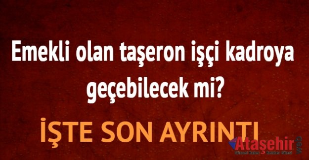 Emekli taşeron işçiye kadro var mı