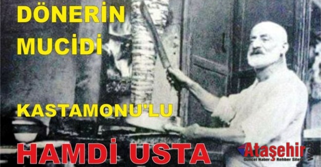 DÖNER KEBABIN MUCİDİ KASTAMONU'LU HAMDİ USTA