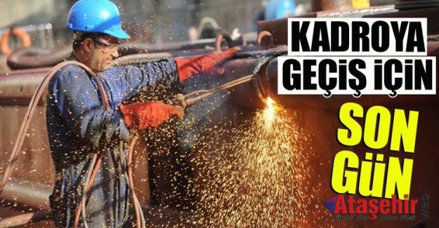 Kadroya geçiş için bu gün son gün