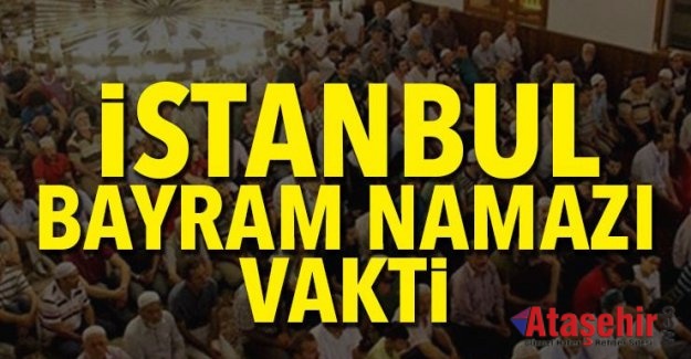 İstanbul'da bayram namazı saat kaçta