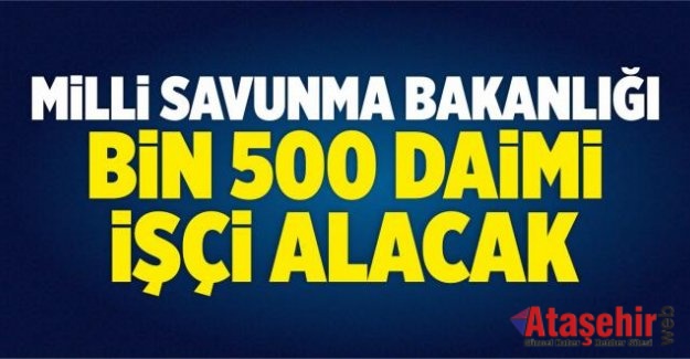 MSB BİN 500 DAİMİ İŞÇİ ALACAK
