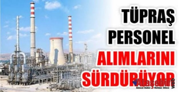 Tüpraş Personel alımına devam ediyor