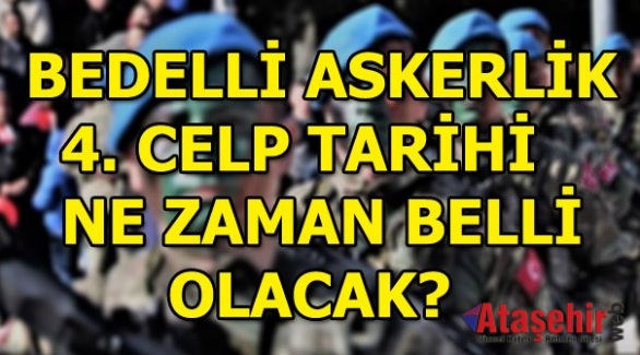 Bedelli askerlik 4. celp tarihi ne zaman