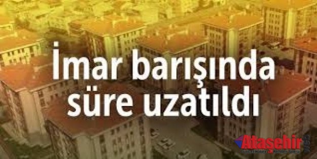 İmar Barışı için başvuru süresi uzatıldı