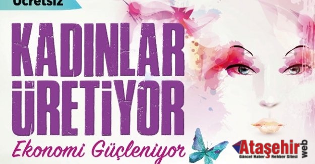 KADINLAR ÜRETİYOR EKONOMİ GÜÇLENİYOR