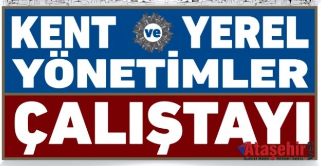Kent ve Yerel Yönetimler Çalıştayı