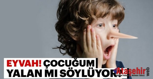 EYVAH! ÇOCUĞUM YALAN MI SÖYLÜYOR?