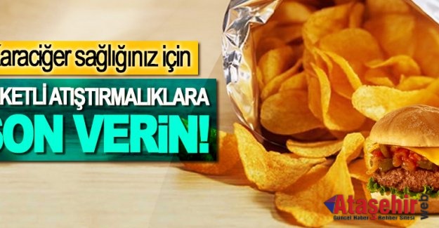 Karaciğer sağlığınız için, paketli atıştırmalıklara son verin!
