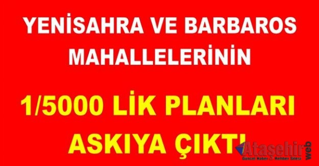 Yenisahra ve Barbaros Mahallelerinin 1/5000 İmar Planı Askıya Çıktı