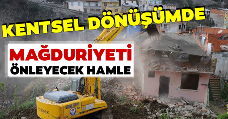 Kentsel dönüşüm'deMağduriyeti önleyecek hamle