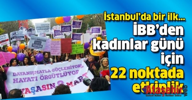 İBB’DEN KADINLAR GÜNÜ İÇİN 22 NOKTADA ETKİNLİK