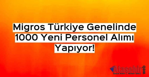 MİGROS 1000 YENİ İŞE ALIM YAPACAK
