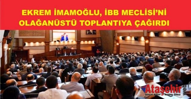 İMAMOĞLU, İBB MECLİSİ’Nİ OLAĞANÜSTÜ TOPLANTIYA ÇAĞIRDI