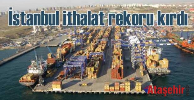 İSTANBUL’UN İTHALATTAKİ PAYI, YÜZDE 58
