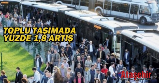 TOPLU TAŞIMADA YÜZDE 1,8 ARTIŞ