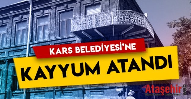 Kars Belediyesine kayyum atandı.