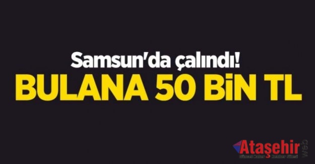 Samsun'da çalındı! Bulana 50 bin TL