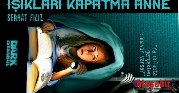 SERHAT FİLİZ’İN YENİ KİTABI “IŞIKLARI KAPATMA ANNE” ÇIKTI!
