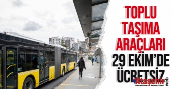 29 EKİM’DE TOPLU ULAŞIM ÜCRETSİZ OLACAK